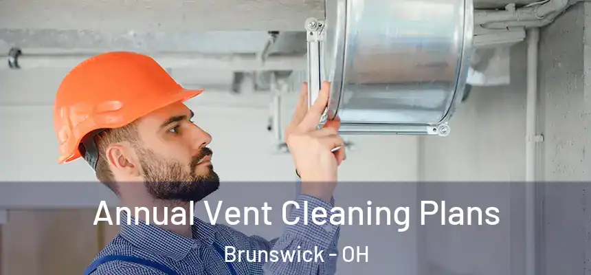  Annual Vent Cleaning Plans Brunswick - OH
