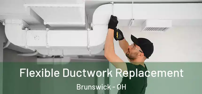  Flexible Ductwork Replacement Brunswick - OH